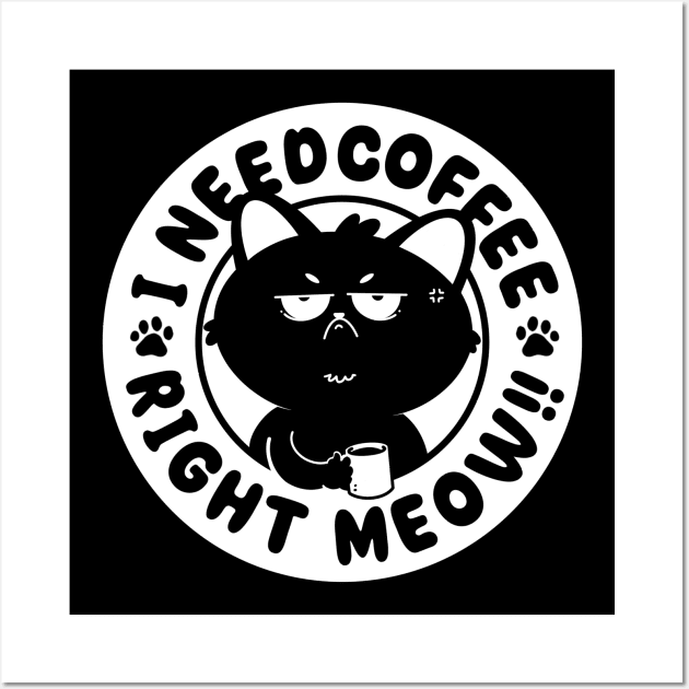 I Need Coffee, Right Meow!! Wall Art by Artthree Studio